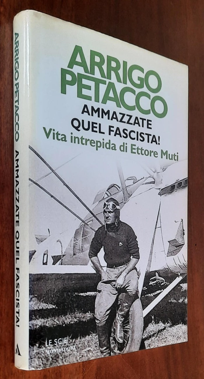 Ammazzate quel fascista! Vita intrepida di Ettore Muti