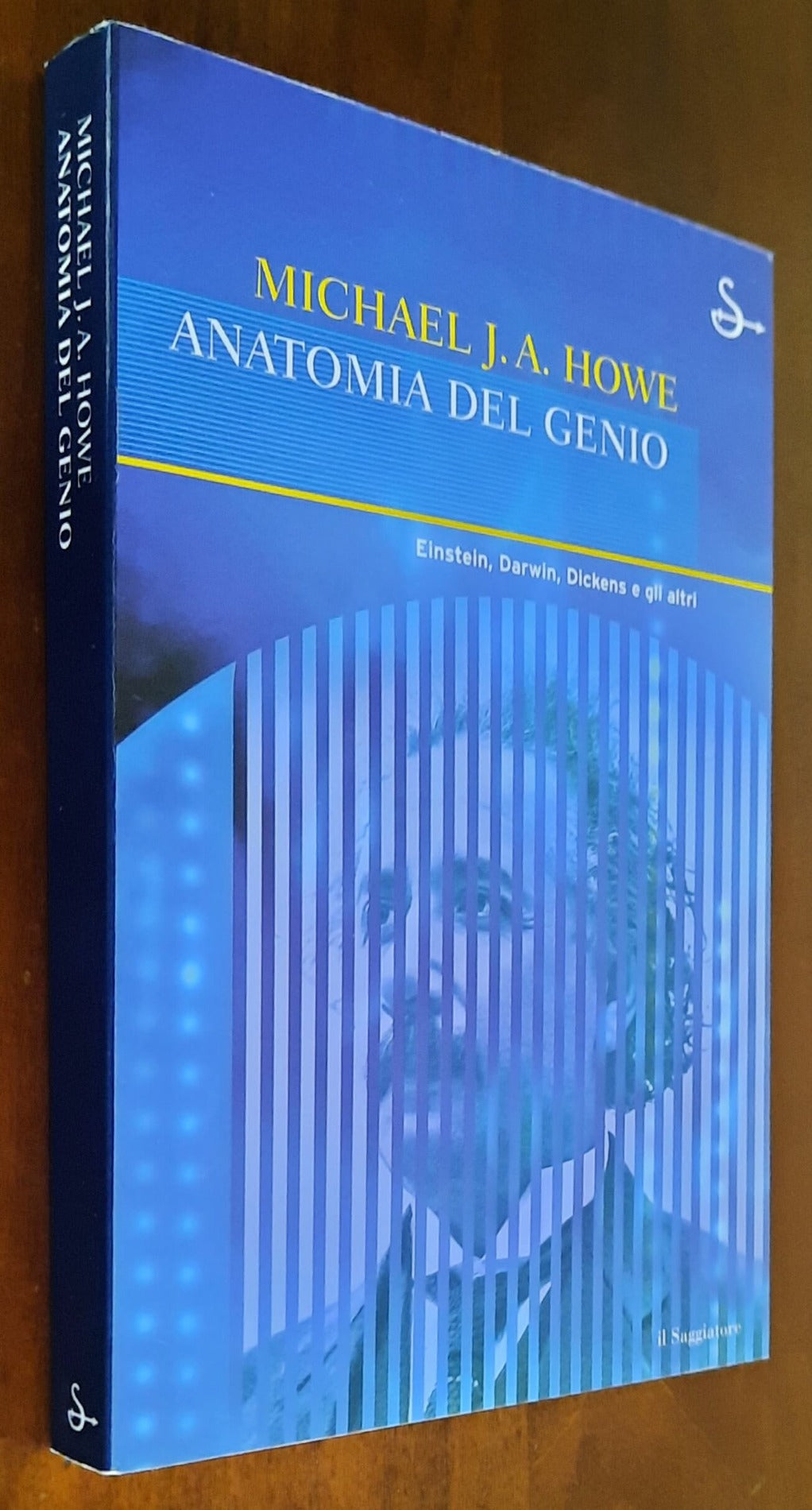 Anatomia del genio. Einstein, Darwin, Dickens e gli altri - Il Saggiatore
