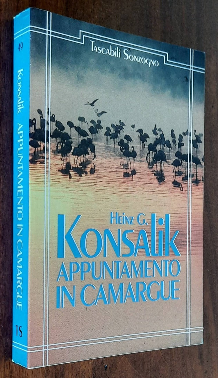 Appuntamento in Camargue - di Heinz G. Konsalik - Sonzogno
