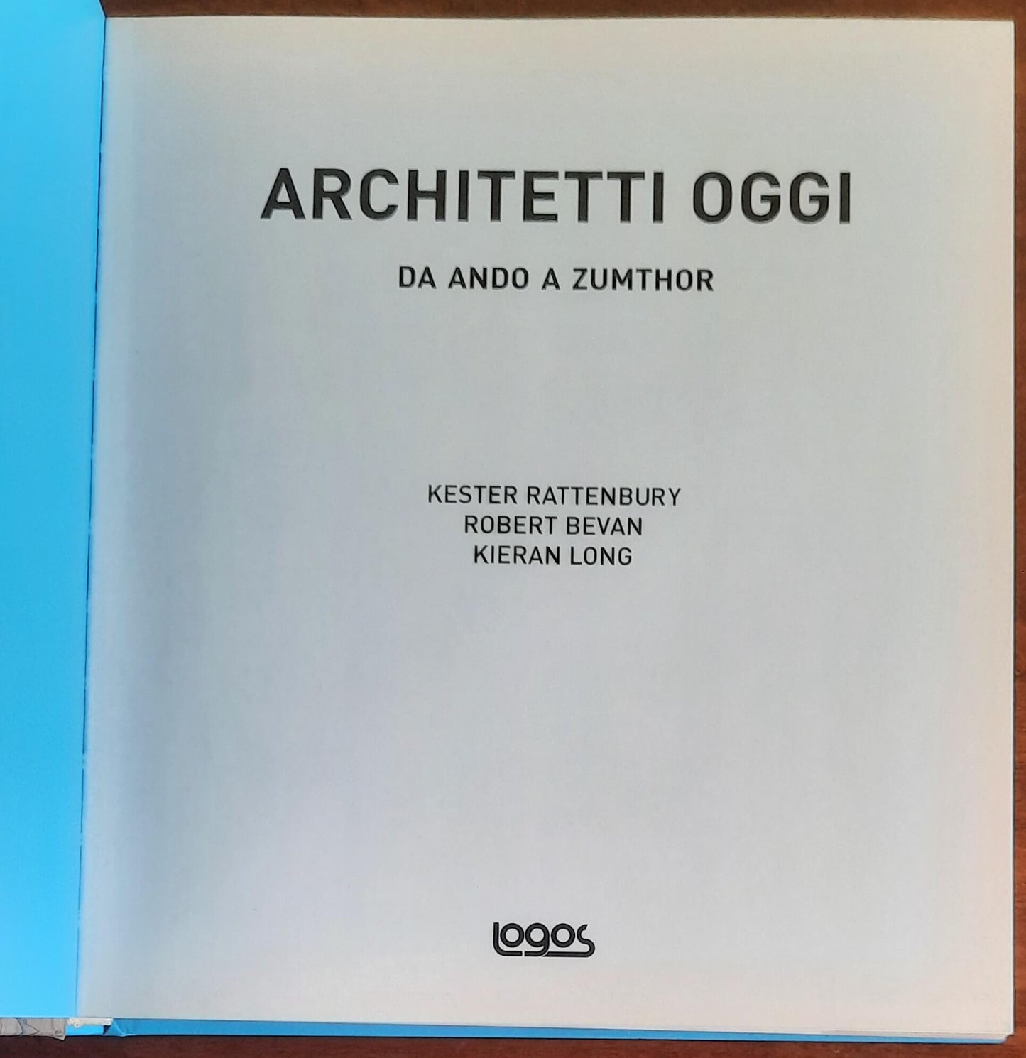 Architetti oggi. Da Ando a Zumthor - Kester Rattenbury, Rob Bevan, Kieran Long