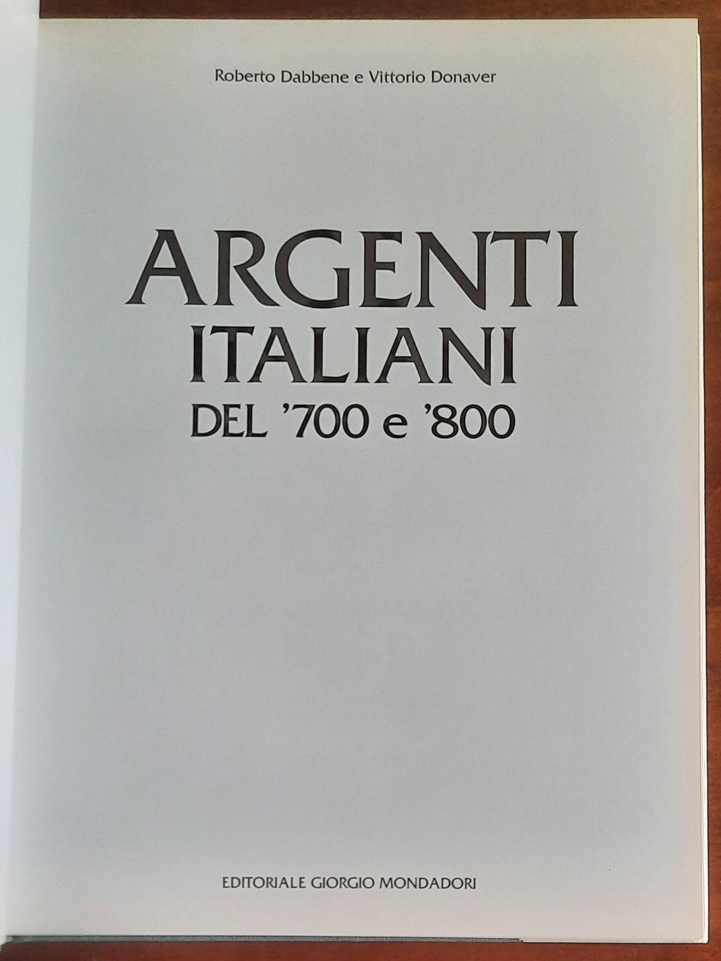 Argenti italiani del ’700 e ’800 - Editoriale Giorgio Mondadori