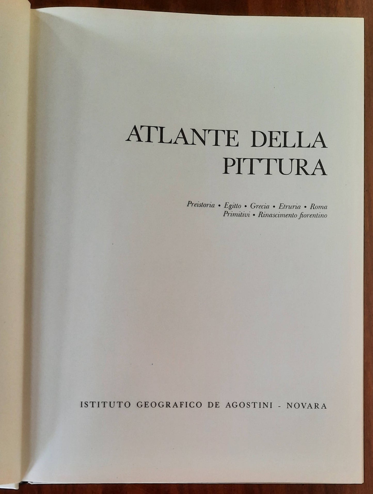 Atlante della pittura. Preistoria - Egitto - Grecia - Etruria - Roma - Primitivi - Rinascimento Fiorentino