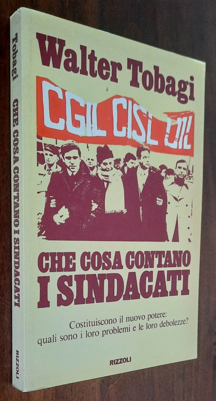 Che cosa contano i sindacati. Costituiscono il nuovo potere: quali sono i loro problemi e le loro debolezze? - Libreria Biellese