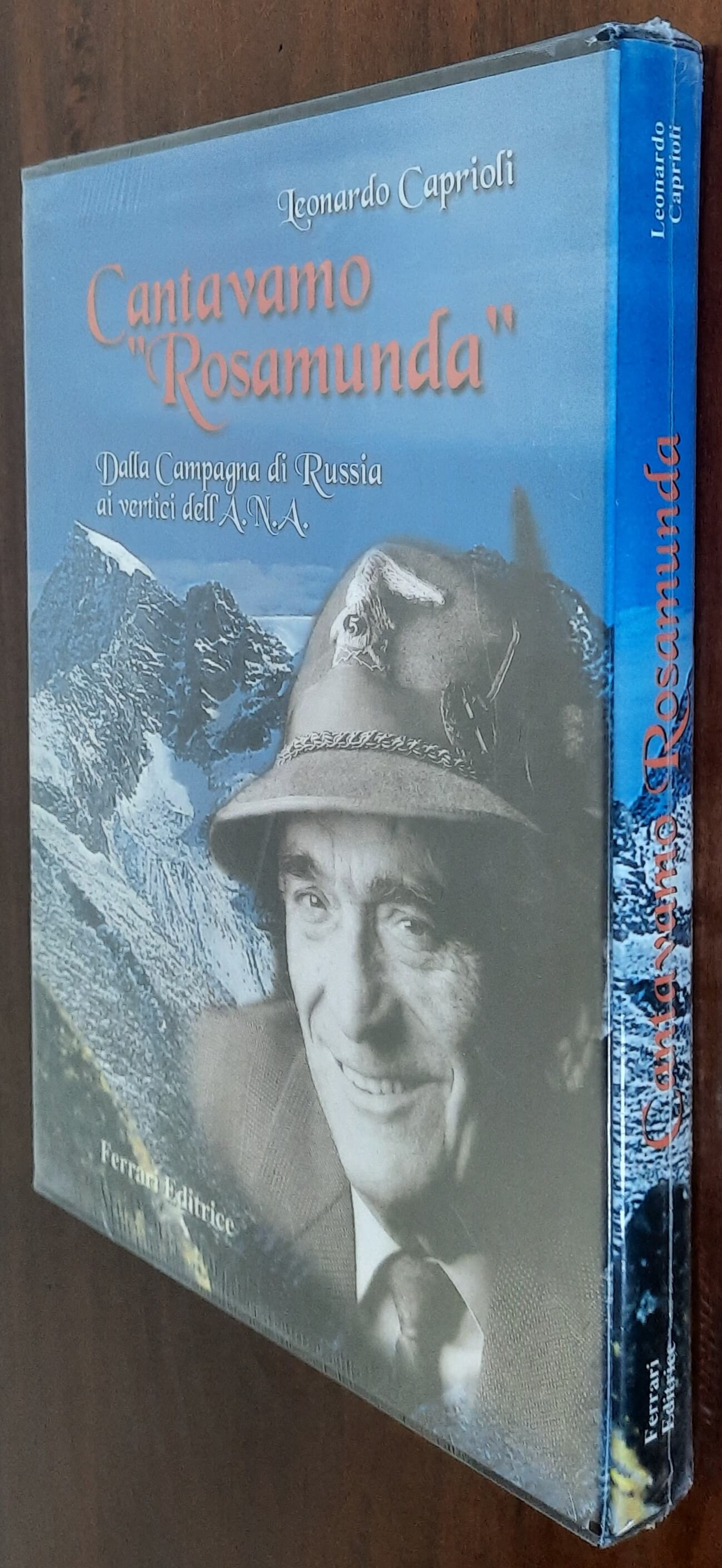 Cantavamo Rosamunda. Dalla Campagna di Russia ai vertici dell’ A.N.A.