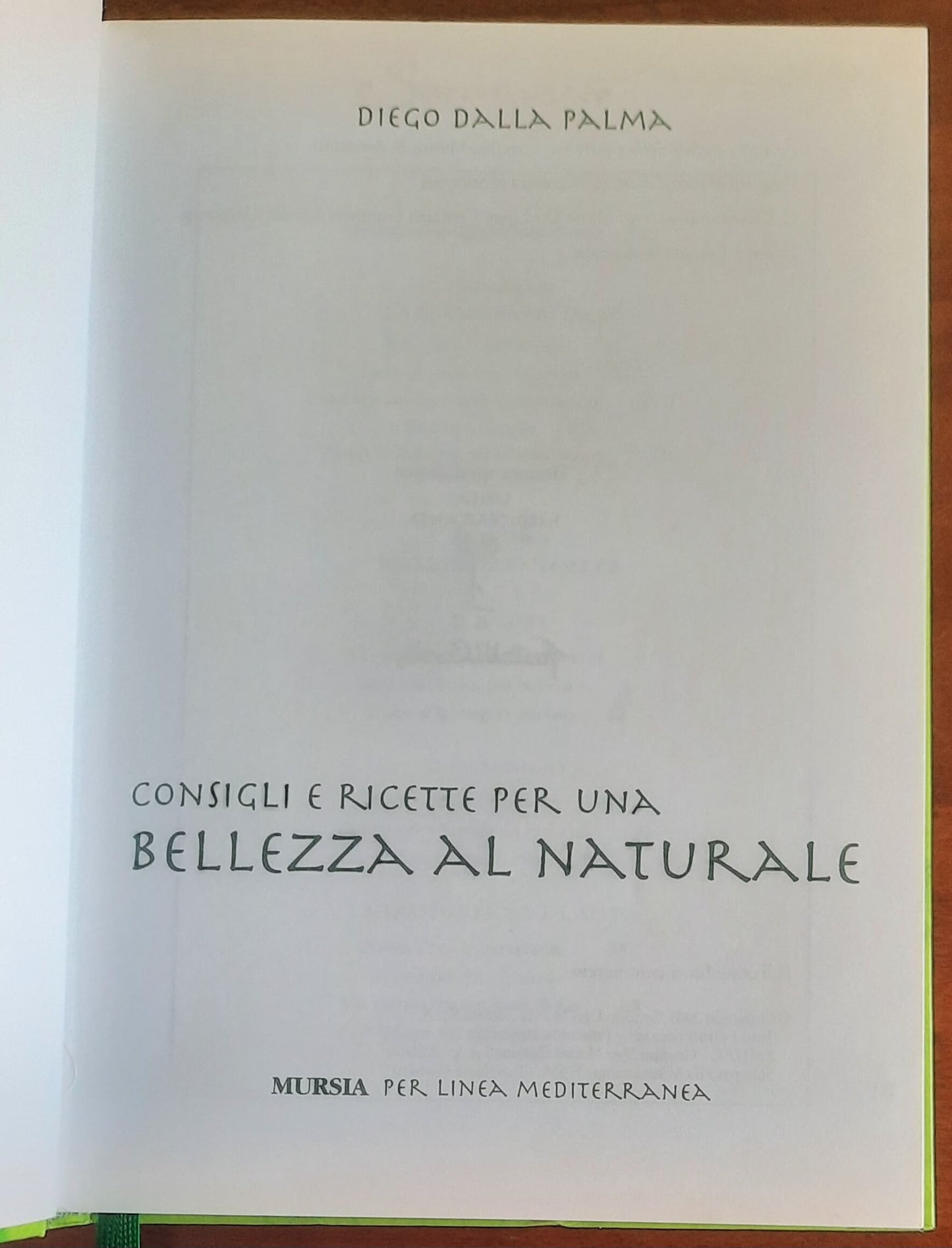 Consigli e ricette per una bellezza al naturale - di Diego Dalla Palma - Mursia