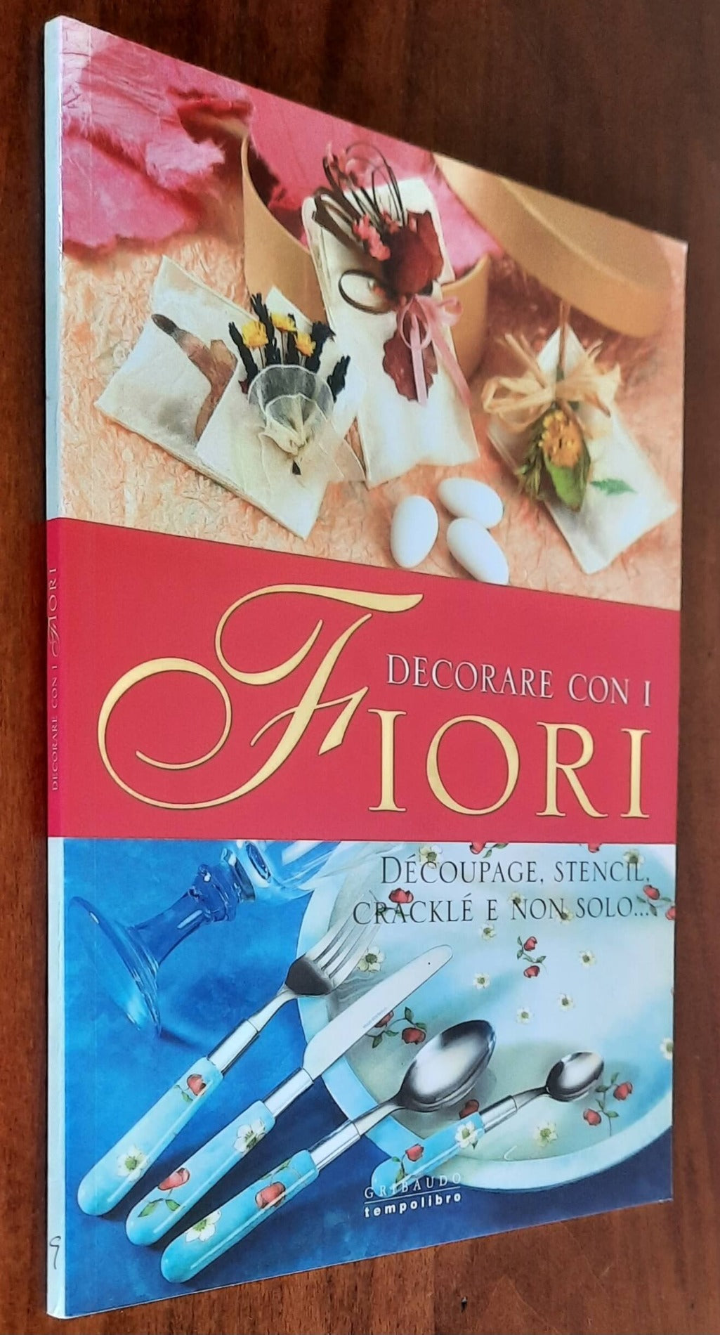 Decorare con i fiori. Decoupage, stencil, cracklè e non solo... - Gribaudo