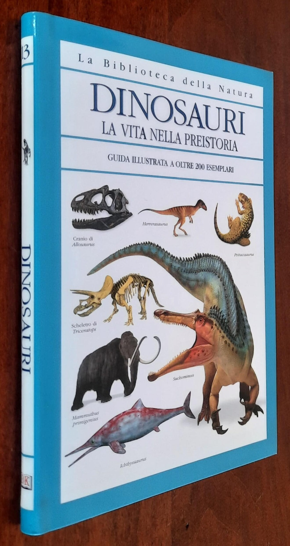 Dinosauri. La vita nella preistoria. Guida illustrata a oltre 200 esemplari