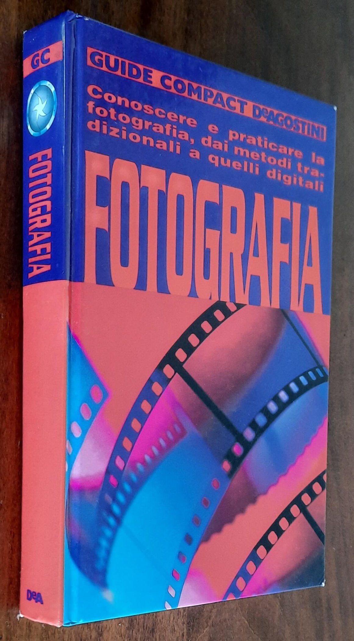 Fotografia. Conoscere e praticare la fotografia, dai metodi tradizionali a quelli digitali