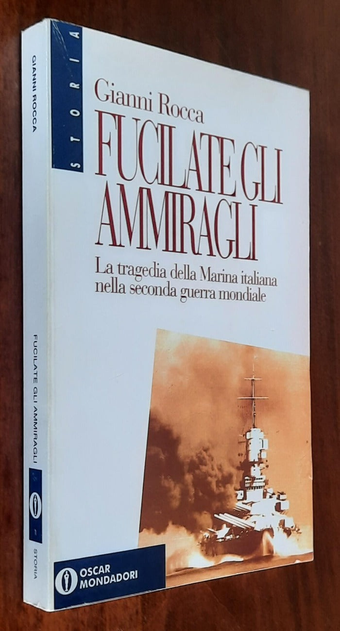 Fucilate gli ammiragli. La tragedia della Marina italiana nella seconda guerra mondiale