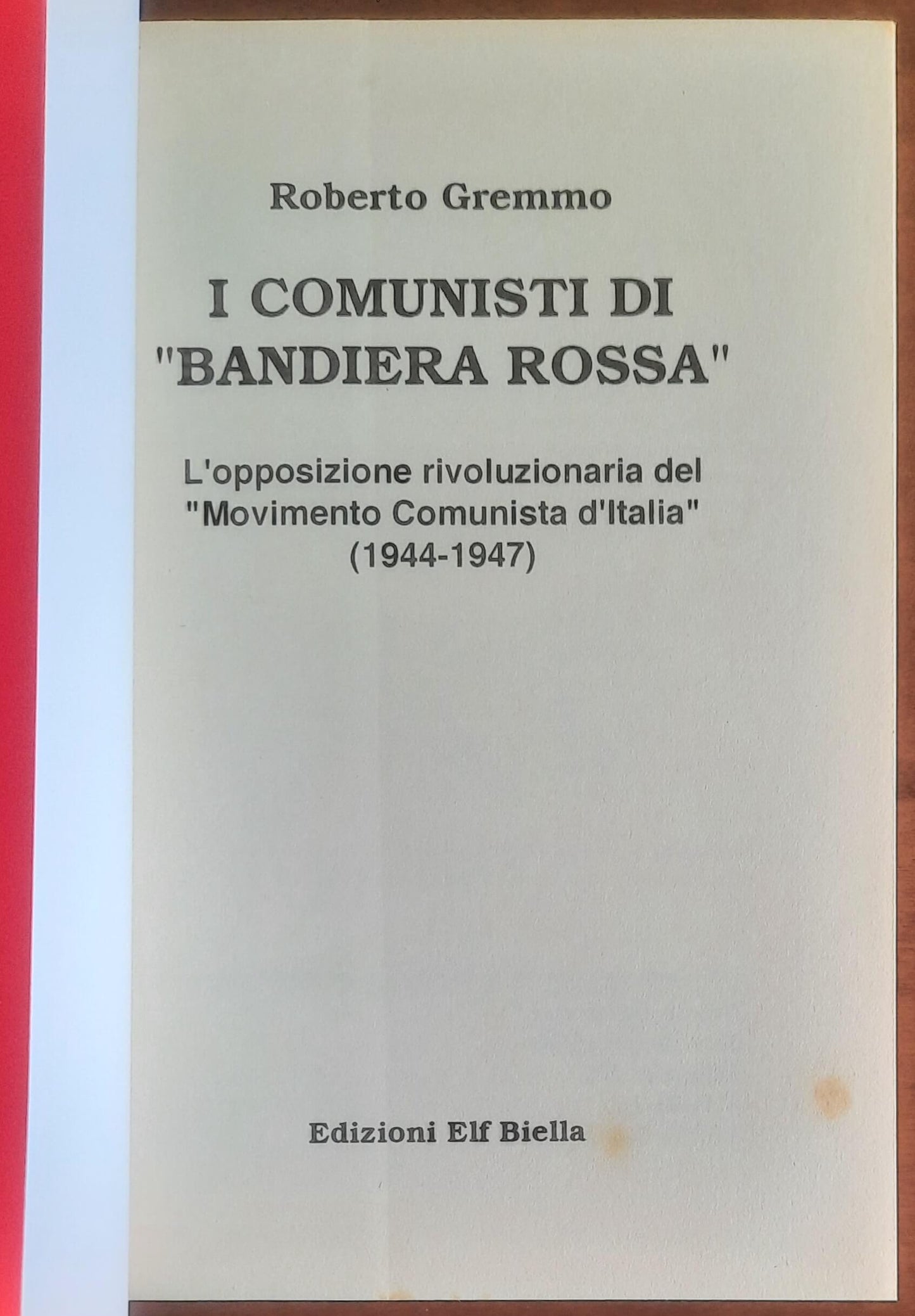 I comunisti di bandiera rossa. L'opposizione rivoluzionaria del "Movimento Comunista d'Italia" (1944-1947)