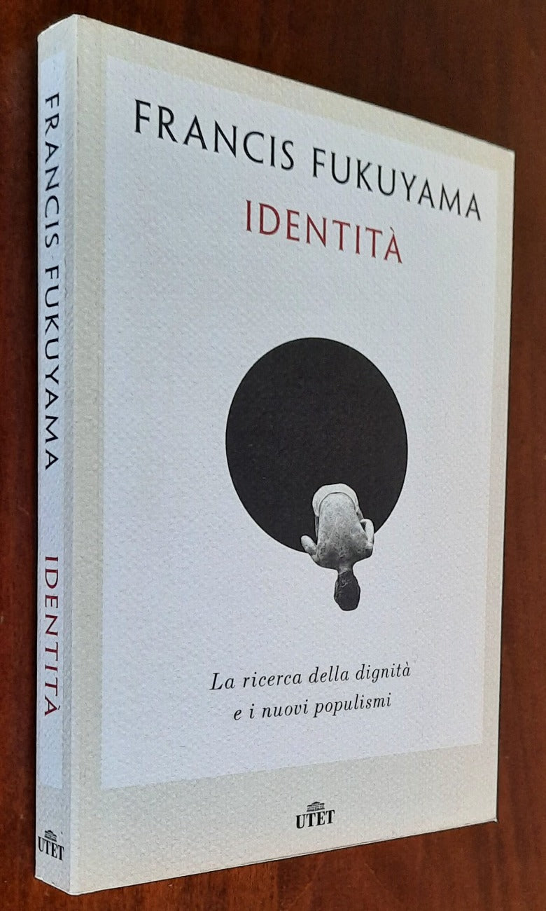Identità. La ricerca della dignità e i nuovi populismi - di Francis Fukuyama
