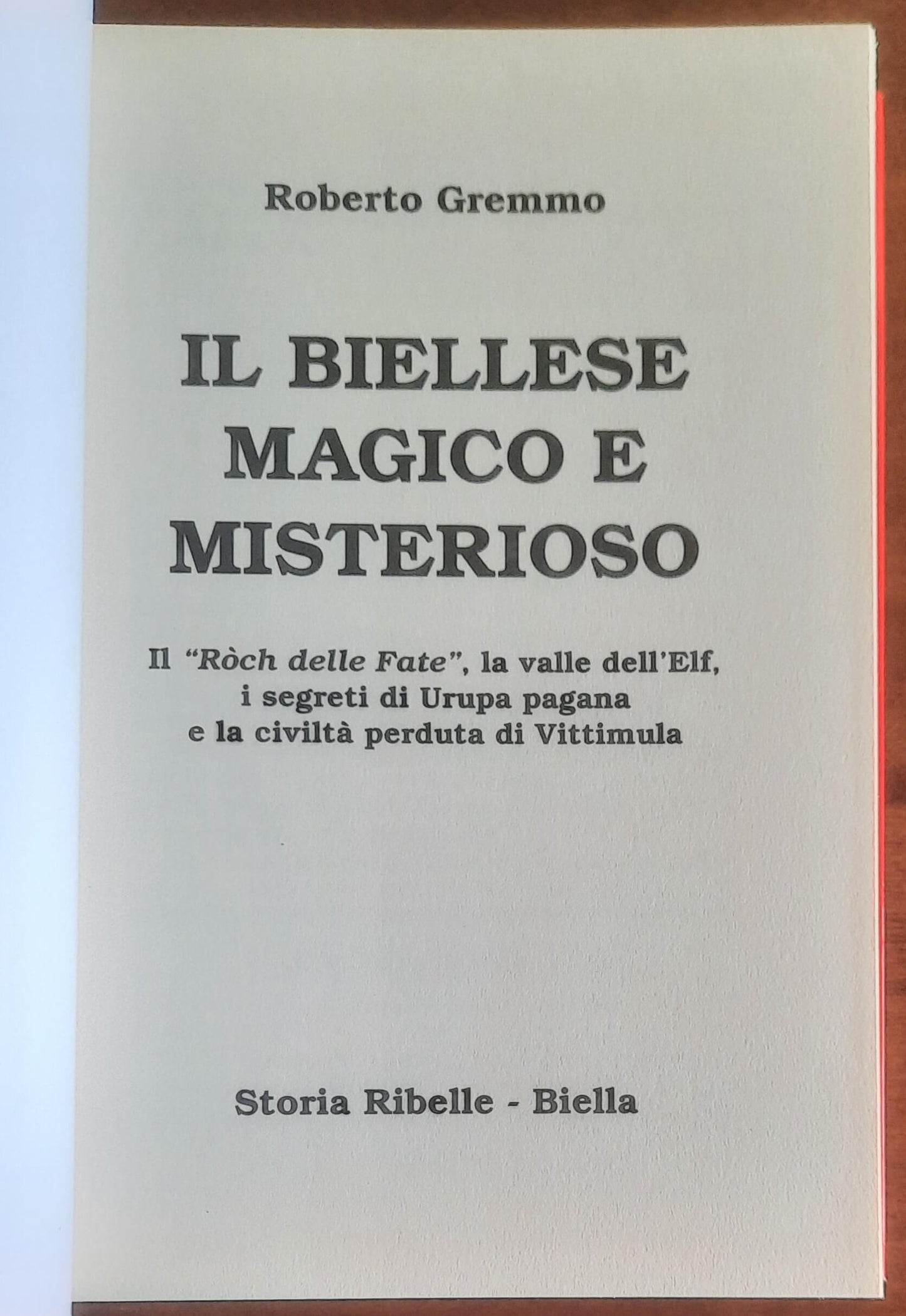 Il Biellese magico e misterioso. Il Ròch delle Fate, la valle dell’Elf, i segreti di Urupa pagana e la civiltà perduta di Vittimula