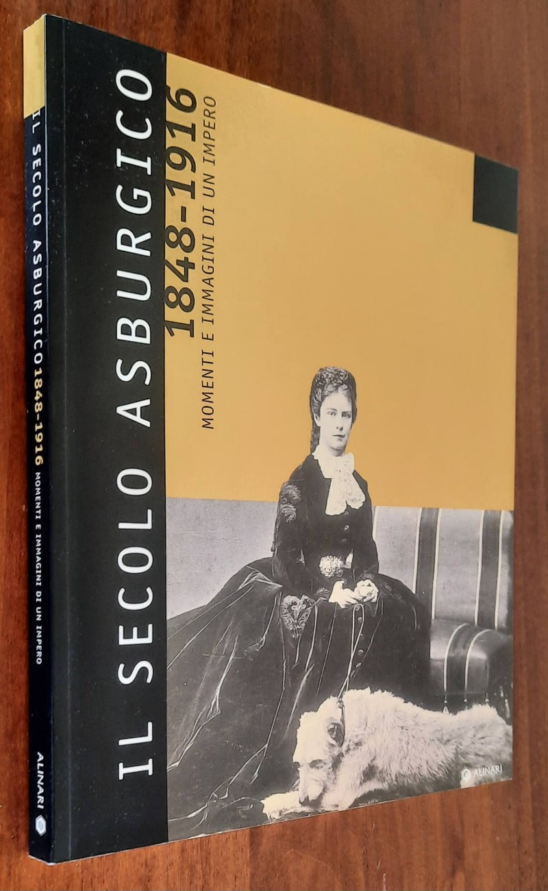 Il secolo asburgico 1848-1916. Momenti e immagini di un impero