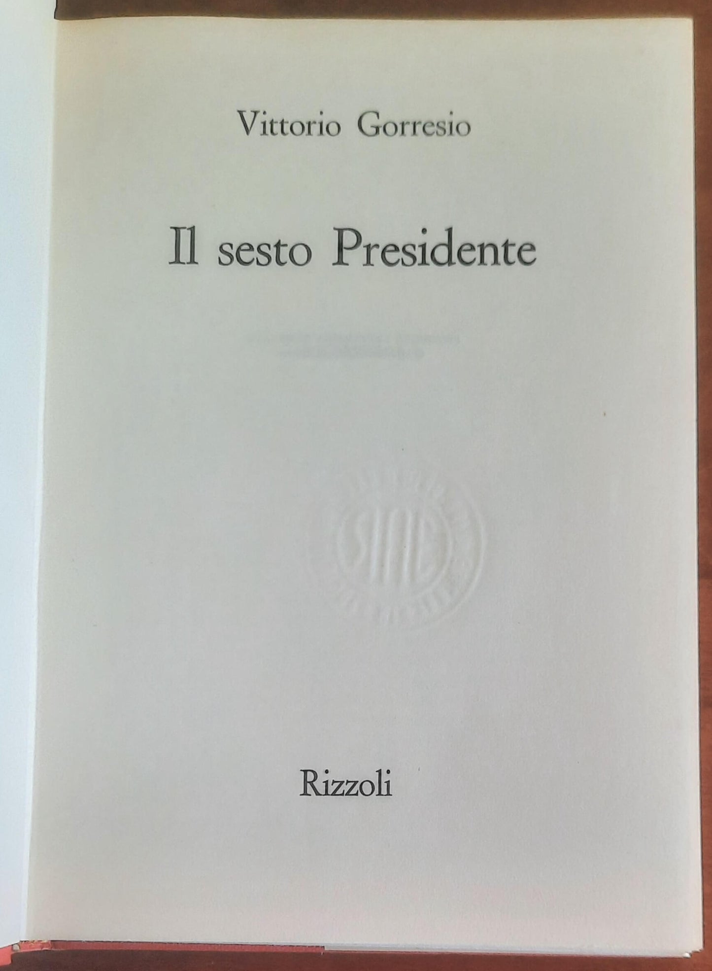 Il sesto Presidente - di Vittorio Gorresio - Rizzoli