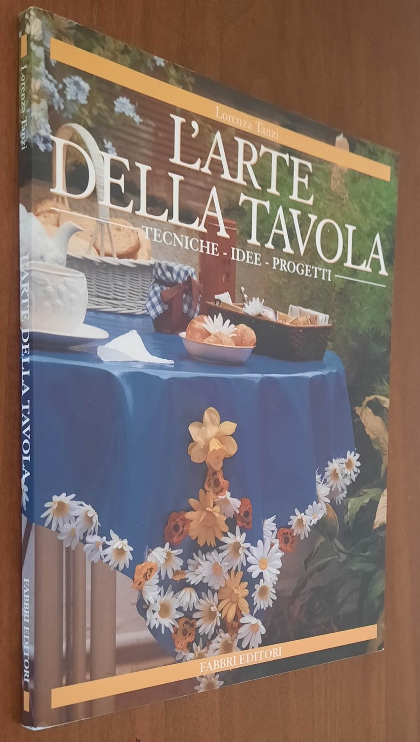 L’Arte della tavola. Tecniche, idee, progetti - Fabbri Editori