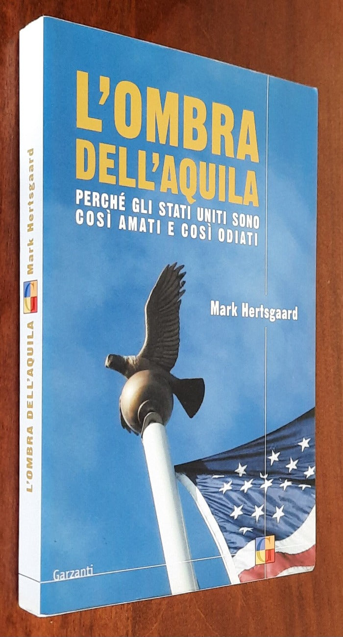 L’ombra dell’aquila. Perché gli Stati Uniti sono così amati e così odiati
