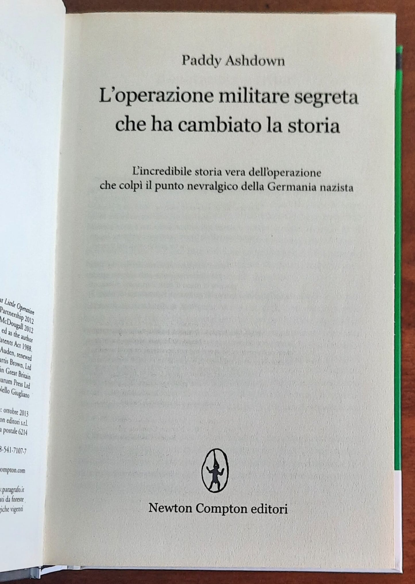 L’operazione militare segreta che ha cambiato la storia. L’incredibile storia vera dell’operazione che colpì il punto nevralgico della Germania nazista