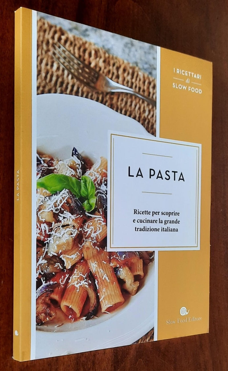 La pasta. Ricette per scoprire e cucinare la grande tradizione italiana