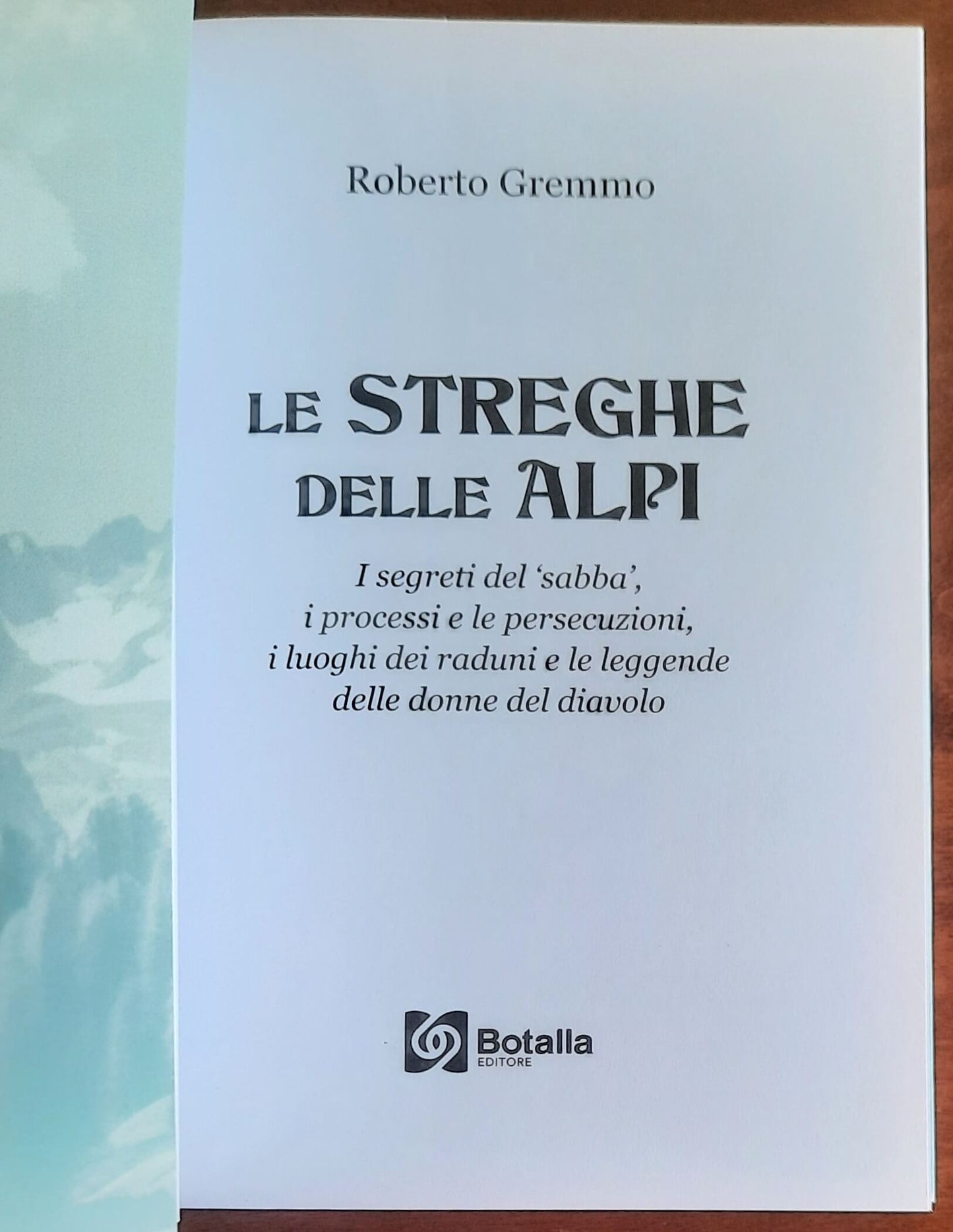 Le Streghe delle Alpi. I segreti del ’sabba’, i processi e le persecuzioni, i luoghi dei raduni e le leggende delle donne del diavolo