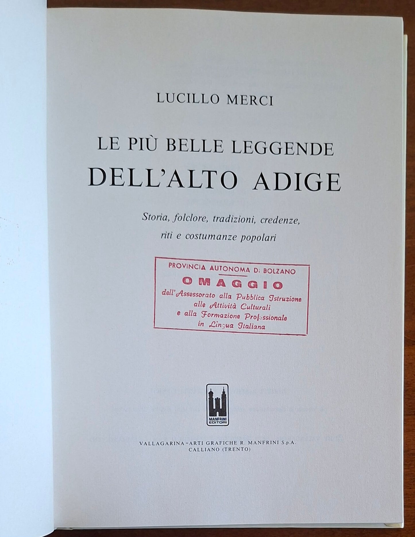 Le più belle leggende dell'Alto Adige. Storia, folclore, tradizioni, credenze, riti e costumanze popolari
