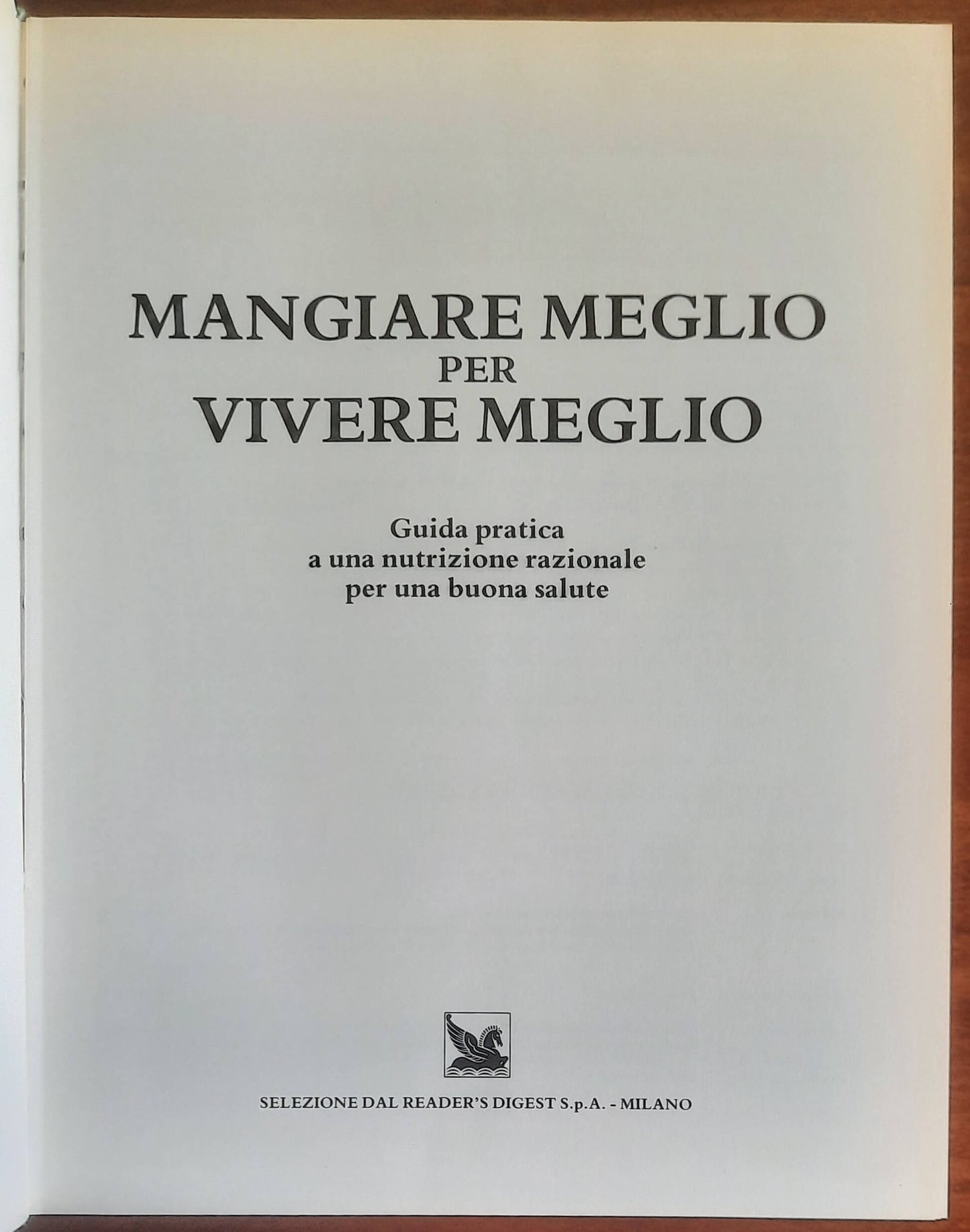 Mangiare meglio per vivere meglio. Guida pratica a una nutrizione razionale per una buona salute