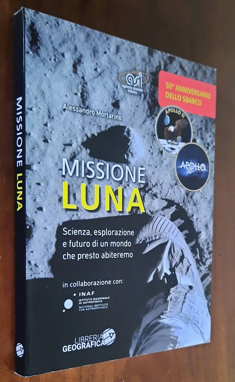 Missione luna. Scienza, esplorazione e futuro di un mondo che presto abiteremo