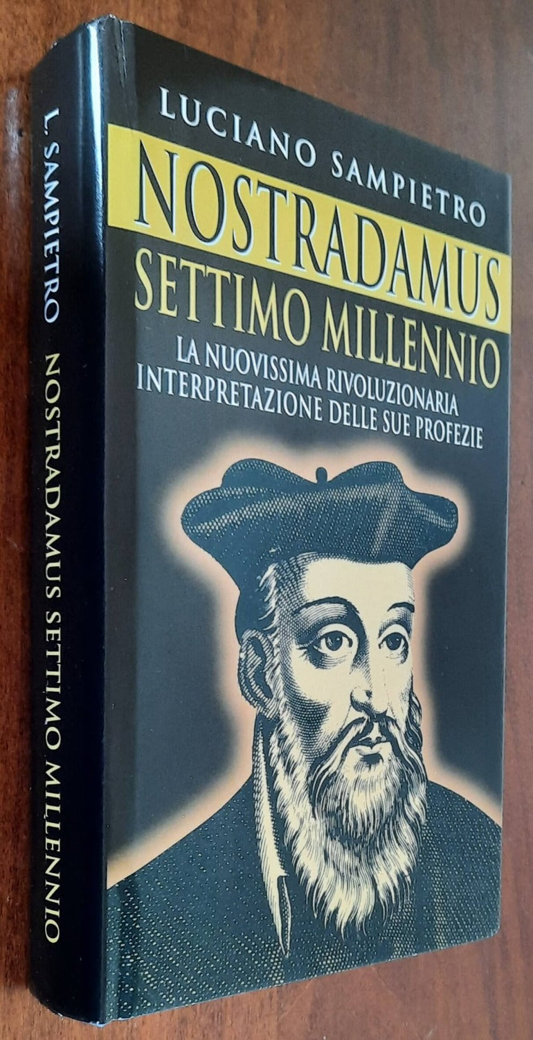 Nostradamus settimo millenio. La nuovissima rivoluzionaria interpretazione delle sue profezie