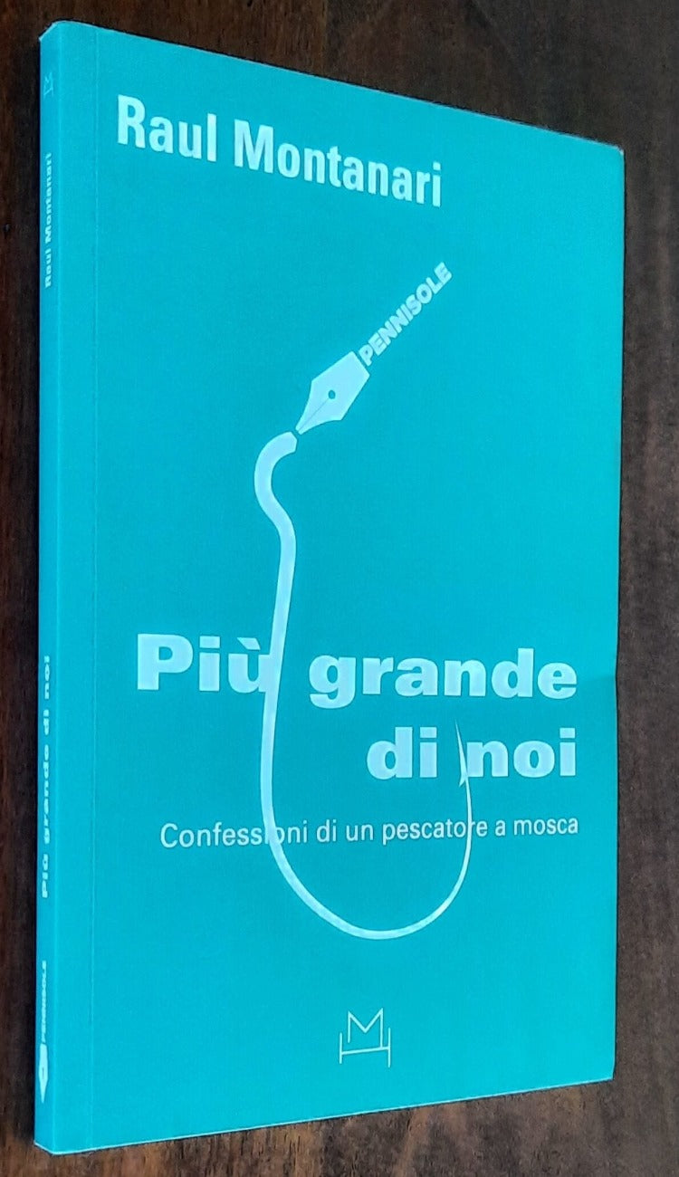 Più grande di noi. Confessioni di un pescatore a mosca