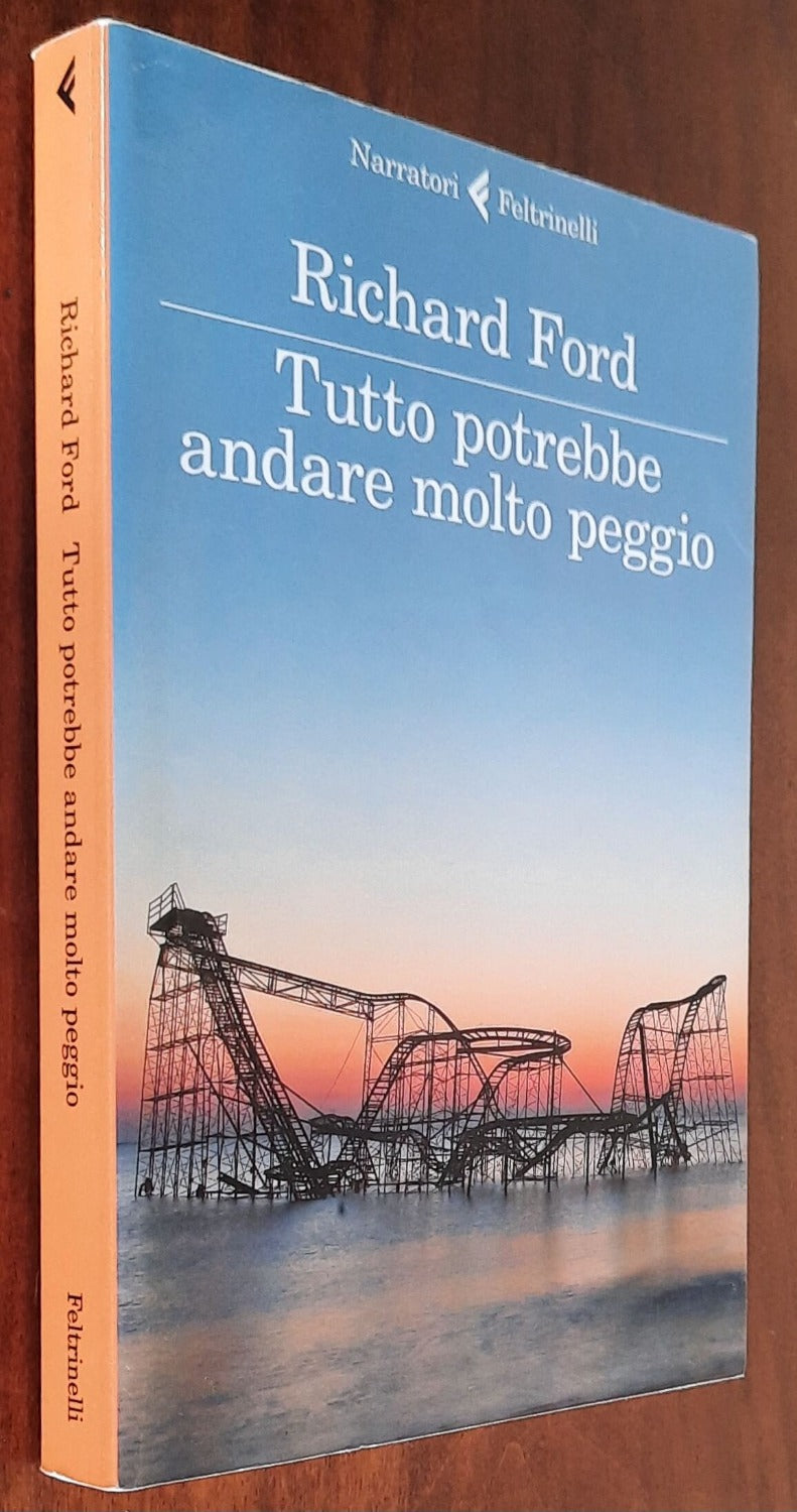 Tutto potrebbe andare molto peggio - di Richard Ford - Feltrinelli