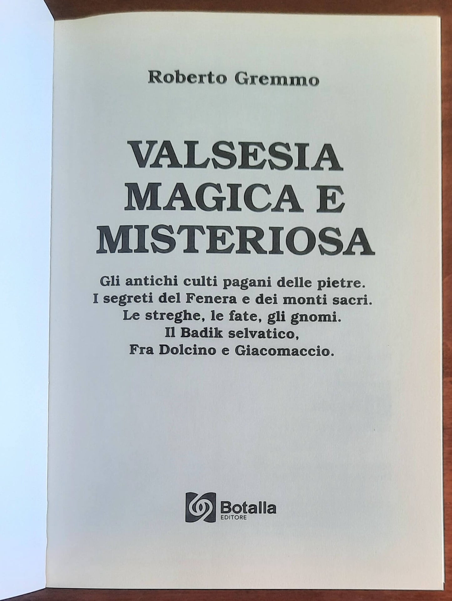Valsesia magica e misteriosa. Gli antichi culti pagani delle pietre. I segreti del Fenera e dei monti sacri. Le streghe, le fate, gli gnomi. II Badik selvatico, Fra Dolcino e Giacomaccio