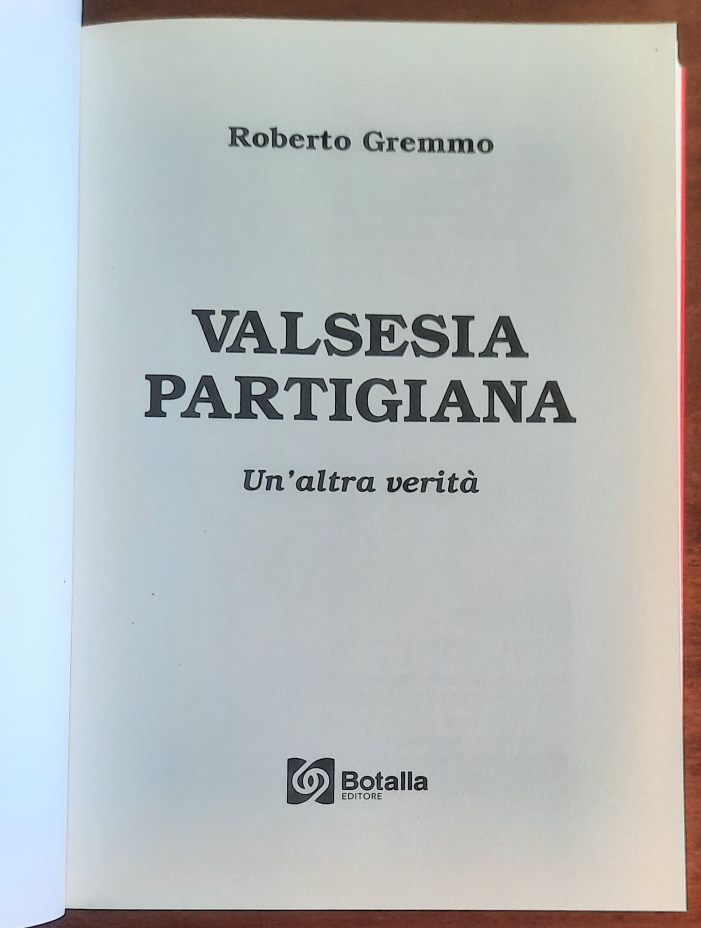 Valsesia partigiana. Un’altra verità - di Roberto Gremmo - Botalla Editore