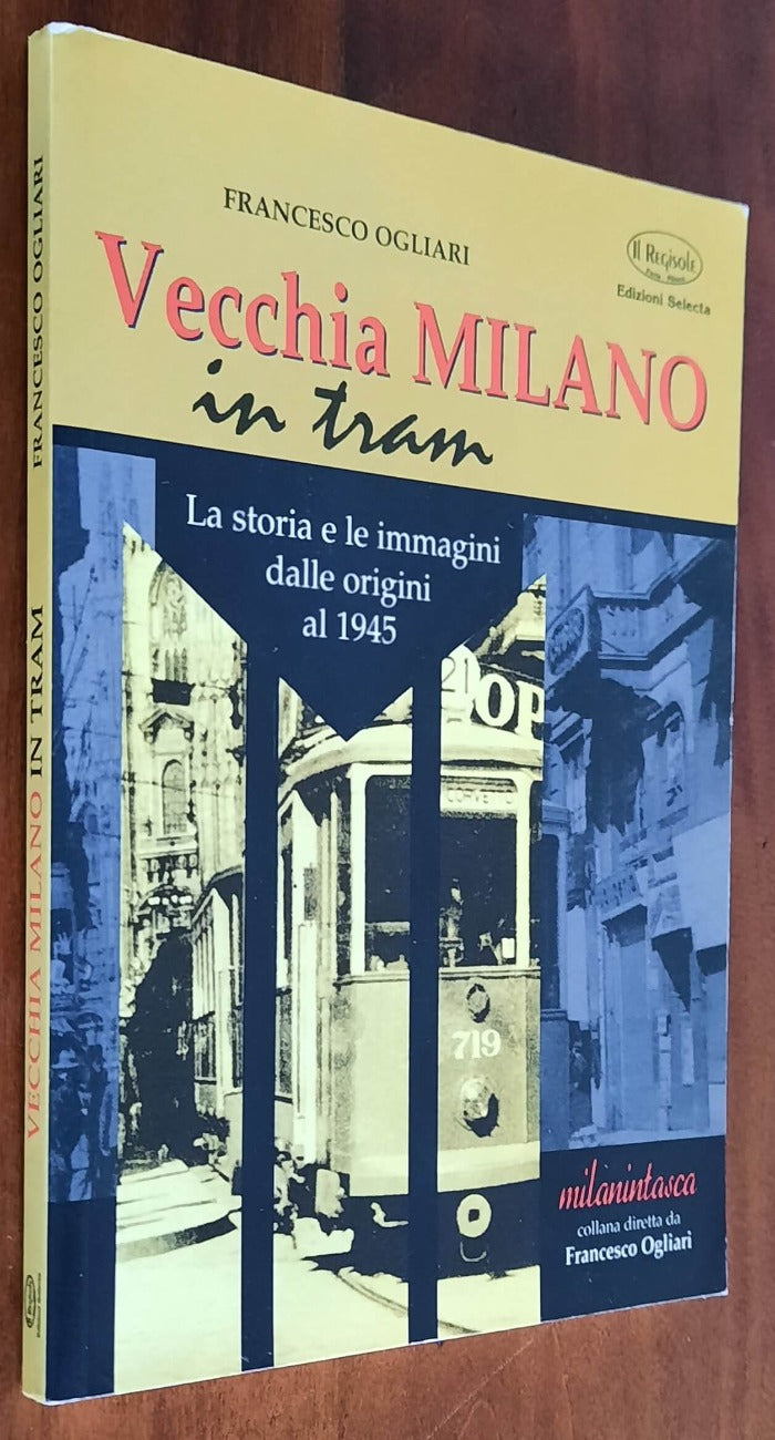 Vecchia Milano in tram. La storia e le immagini dalle origini al 1945 - Libreria Biellese