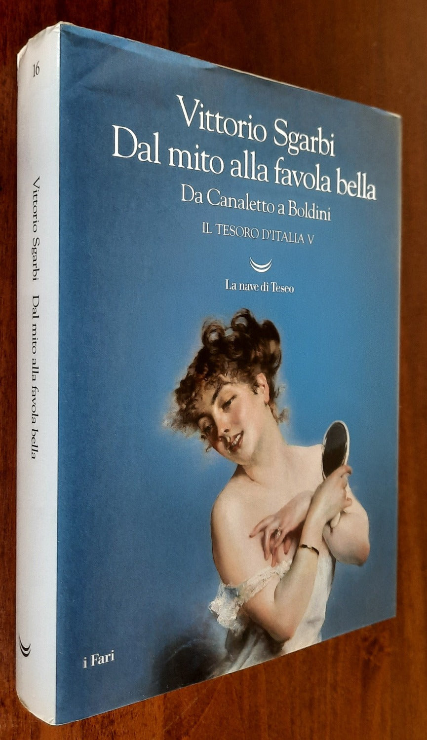 Dal mito alla favola bella. Da Canaletto a Boldini. Il Tesoro d’Italia V - Libreria Biellese