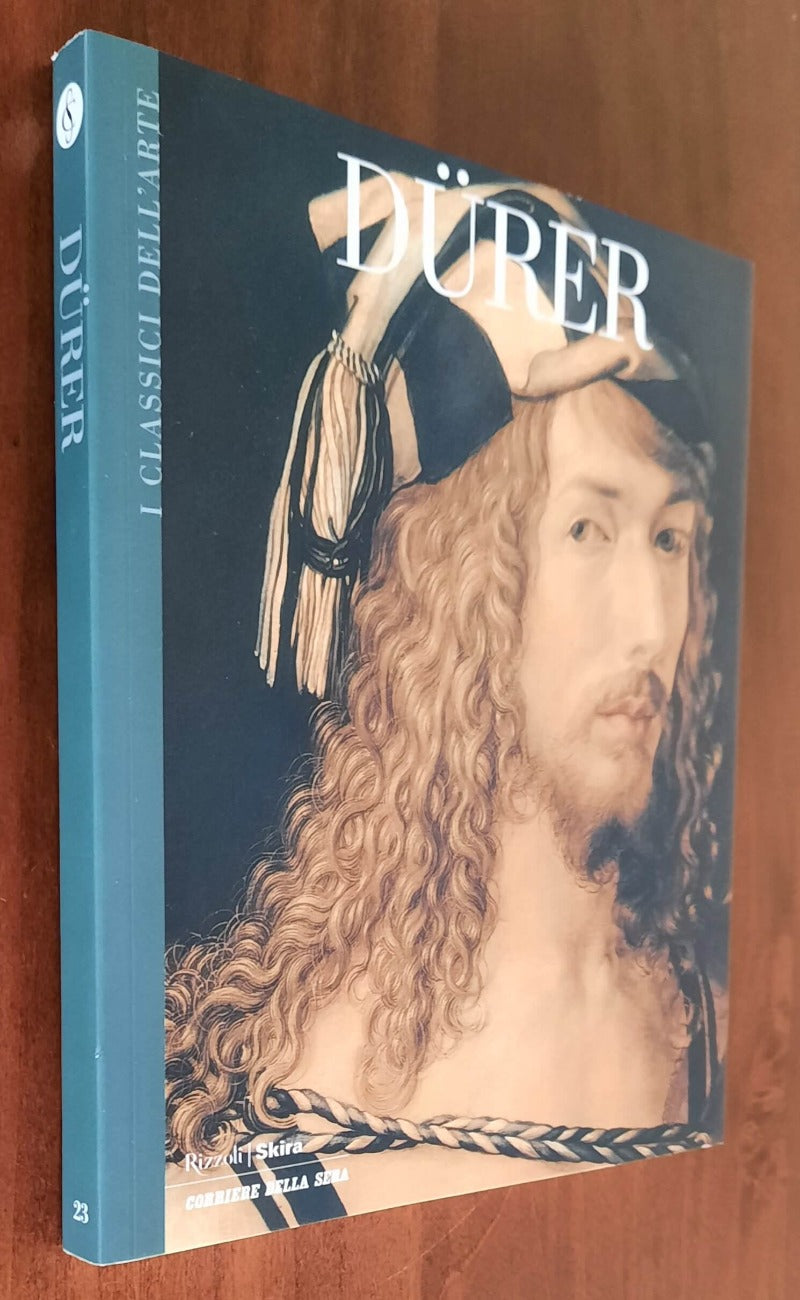 Durer. La vita e l’arte. I capolavori - Classici dell’Arte - Rizzoli - Libreria Biellese