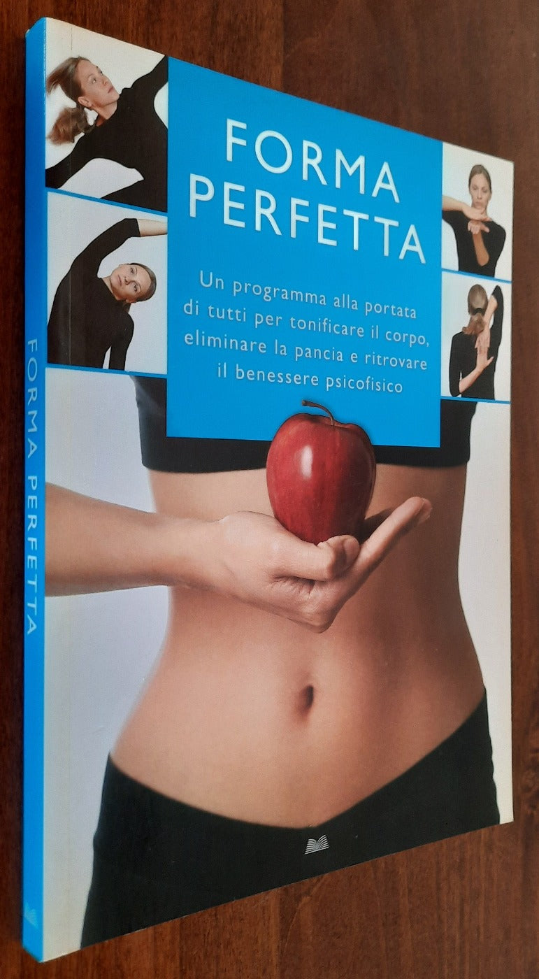 Forma perfetta. Un programma alla portata di tutti per tonificare il corpo, eliminare la pancia e ritrovare il benessere psicofisico - Libreria Biellese
