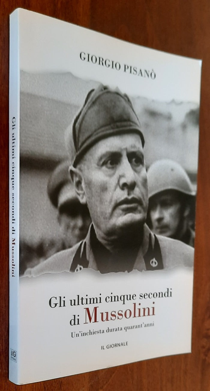 Gli ultimi cinque secondi di Mussolini. Un’inchiesta durata quarant’anni - Libreria Biellese