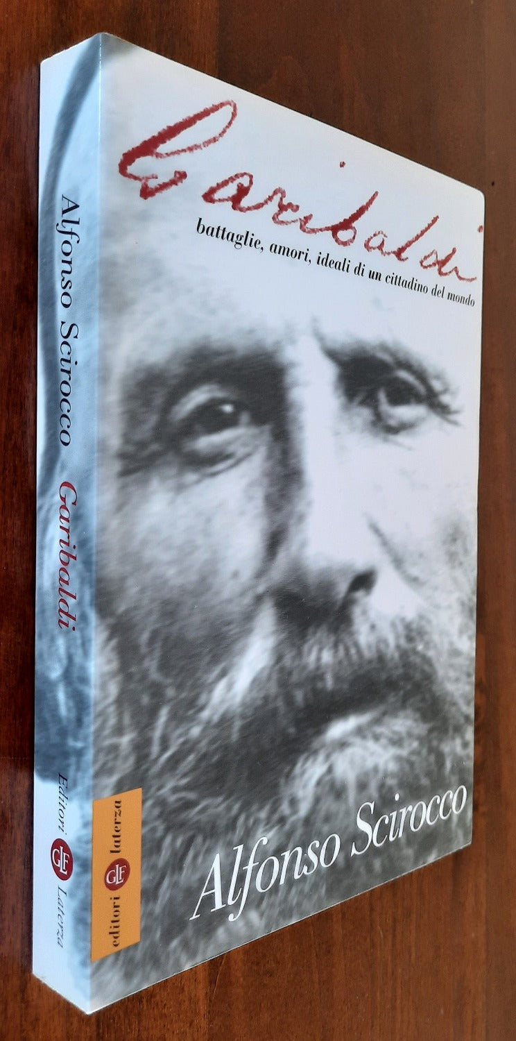 Garibaldi. Battaglie, amori, ideali di un cittadino del mondo