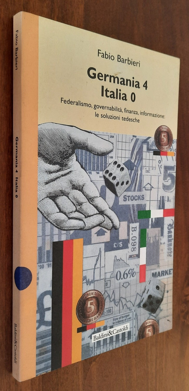 Germania 4 - Italia 0. Federalismo, governabilità, finanza, informazione : le soluzioni tedesche - Libreria Biellese