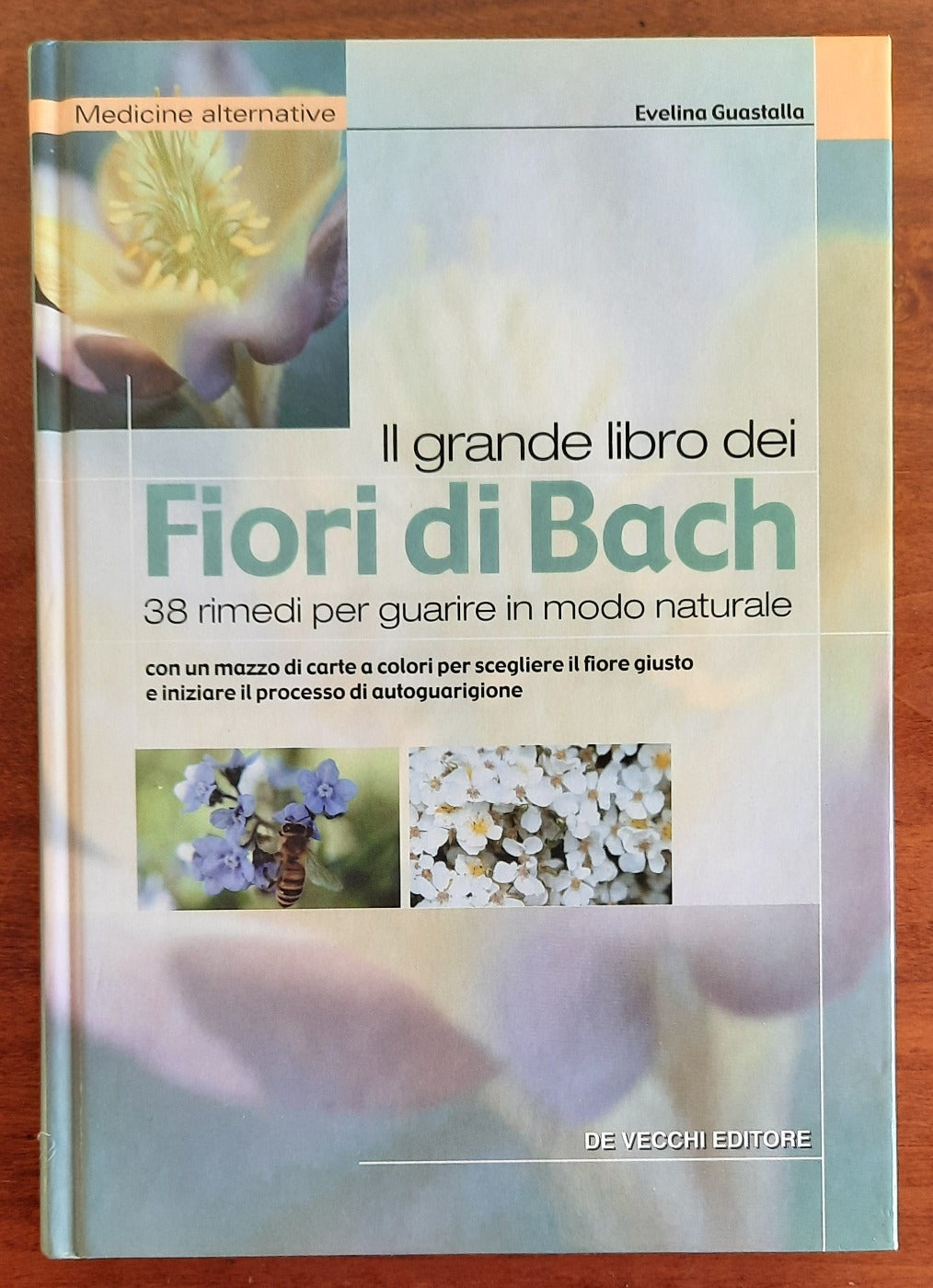 Il grande libro dei Fiori di Bach - 38 Rimedi per Guarire in Modo Naturale  - Evelina Guastalla