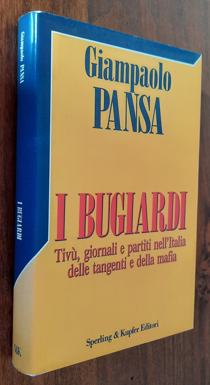 I bugiardi. Tivù, giornali e partiti nell’Italia delle tangenti e della mafia