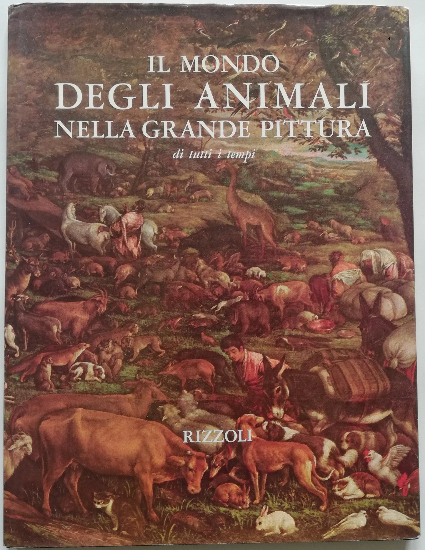 Il mondo degli animali nella grande pittura di tutti i tempi - Rizzoli - Libreria Biellese