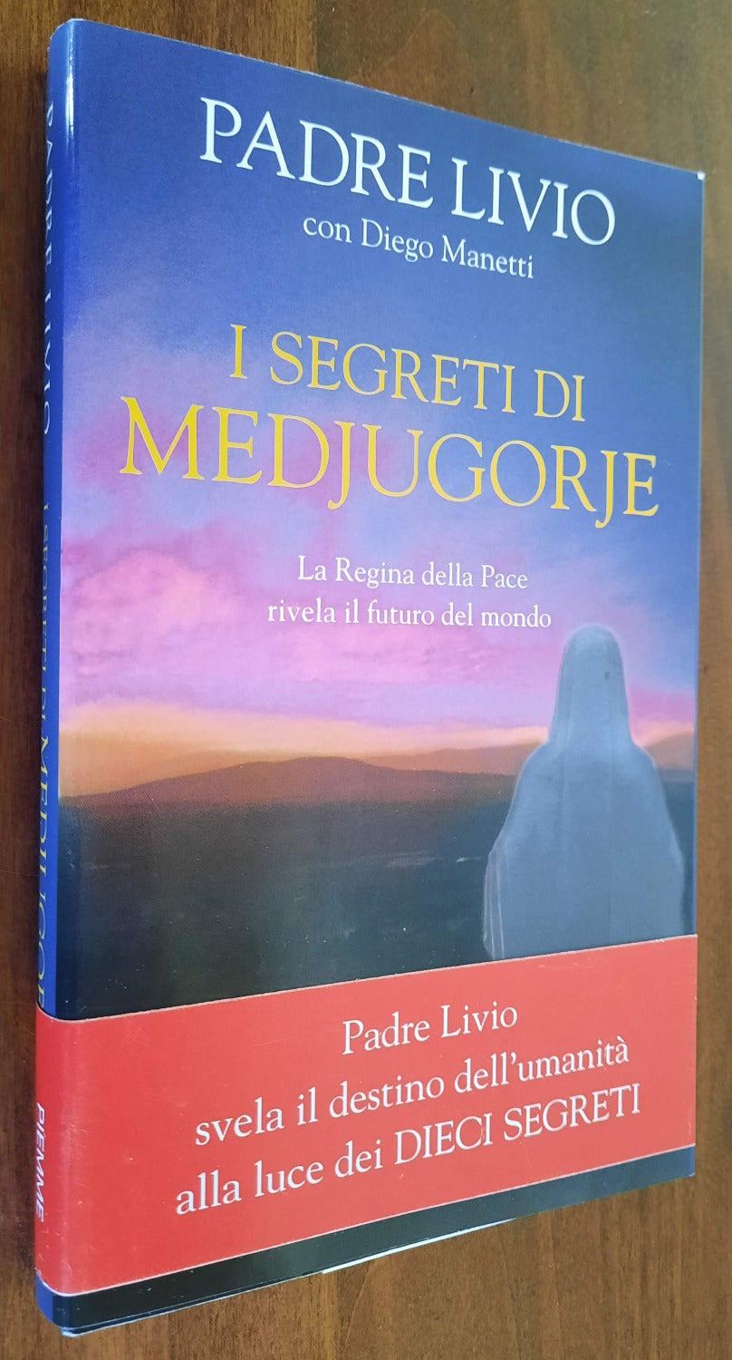 I segreti di Medjugorje. La Regina della Pace rivela il futuro del mondo