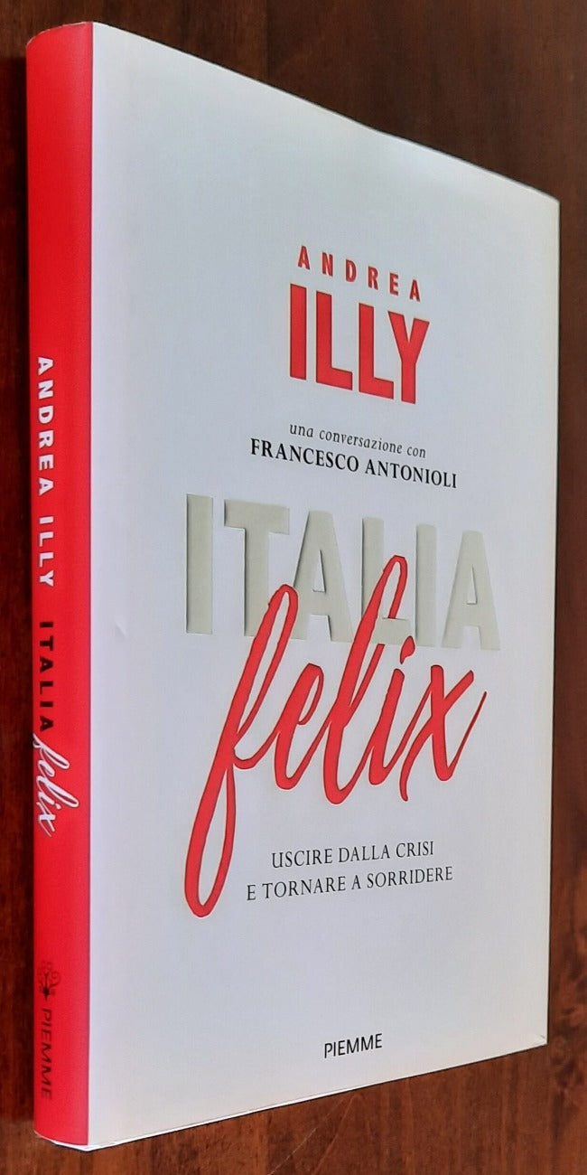 Italia felix. Uscire dalla crisi e tornare a sorridere - Libreria Biellese