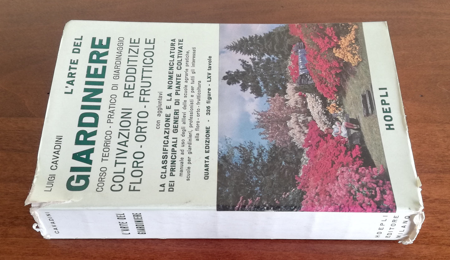 L’arte del giardiniere. Corso teorico - pratico di giardinaggio. Coltivazioni redditizie floro - orto - frutticole