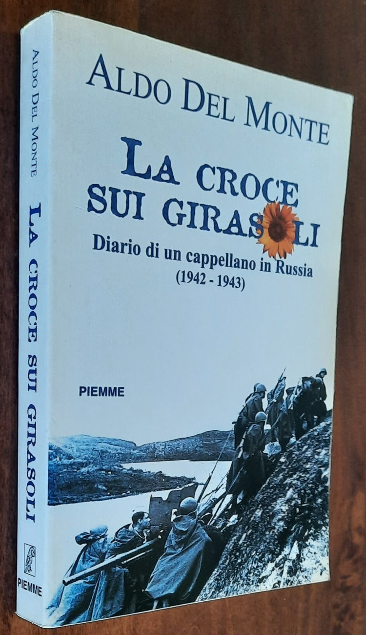 La croce sui girasoli. Diario di un cappellano in Russia (1942-43) - Piemme - 1998 - Libreria Biellese