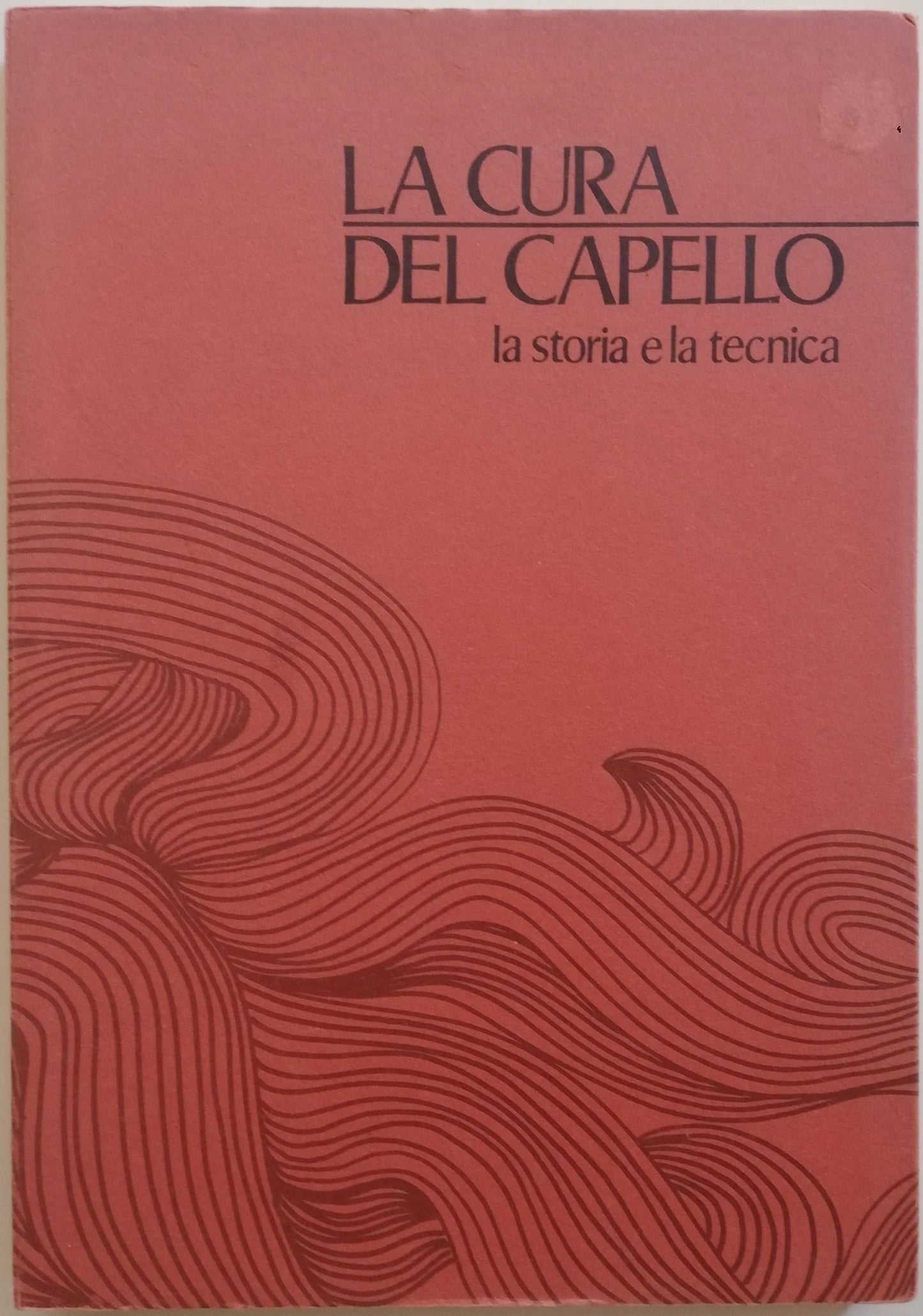 La cura del capello. La storia e la tecnica - Libreria Biellese