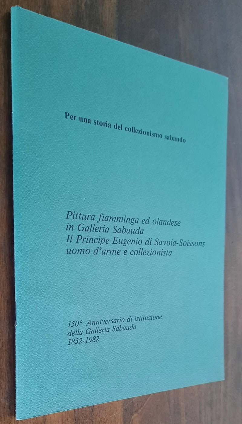 Pittura fiamminga ed olandese in Galleria Sabauda. Il Principe Eugenio di Savoia-Soissons uomo d’arme e collezionista