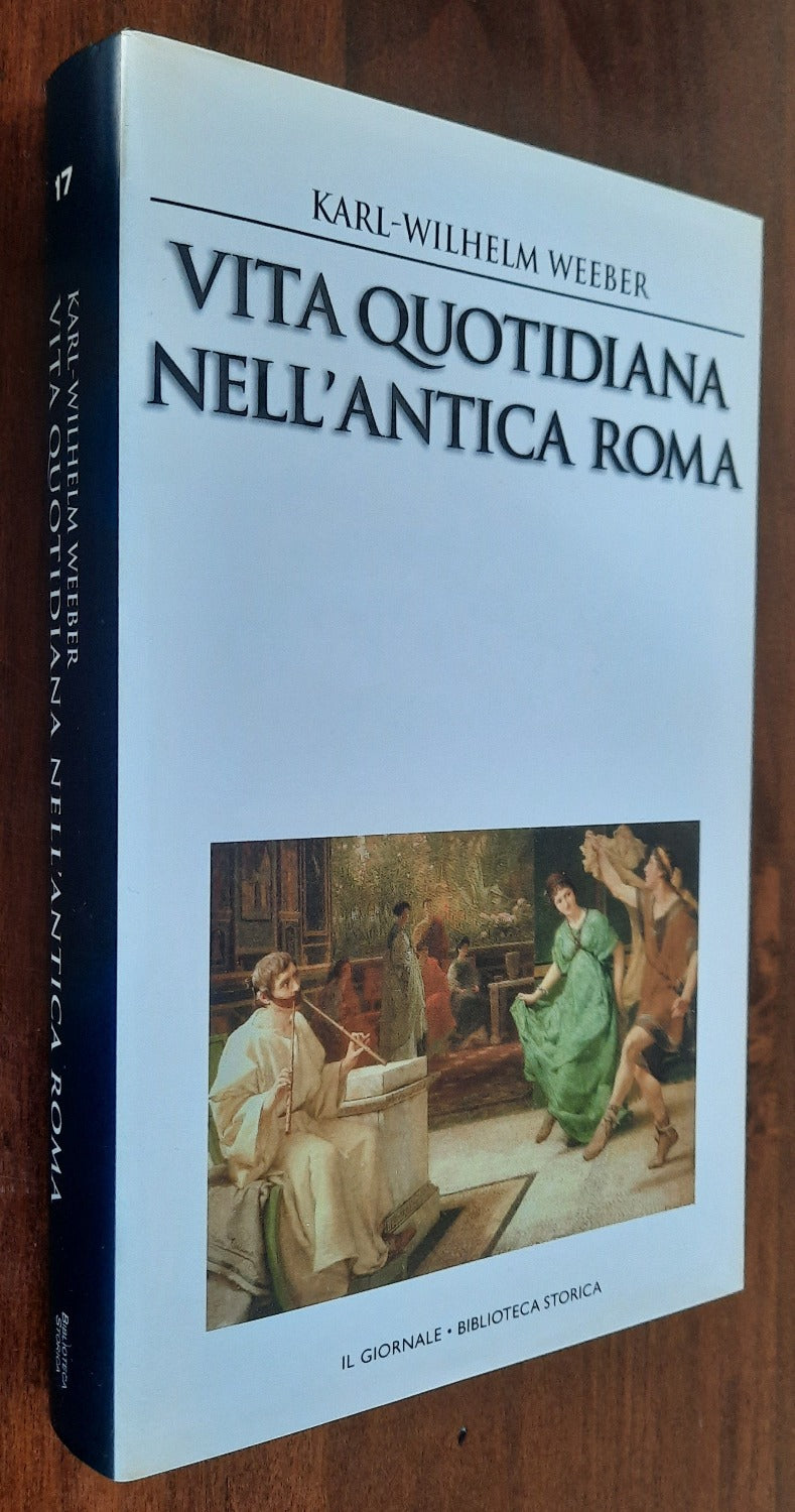 Vita quotidiana nell’antica Roma. Curiosità, bizzarrie, pettegolezzi, segreti e leggende - Libreria Biellese
