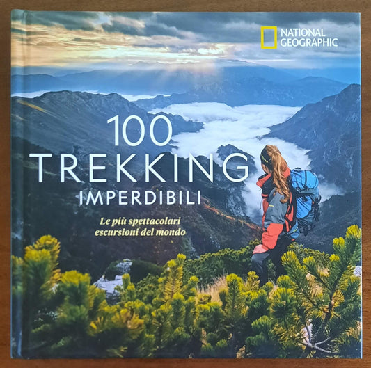 100 trekking imperdibili. Le più spettacolari escursioni del mondo