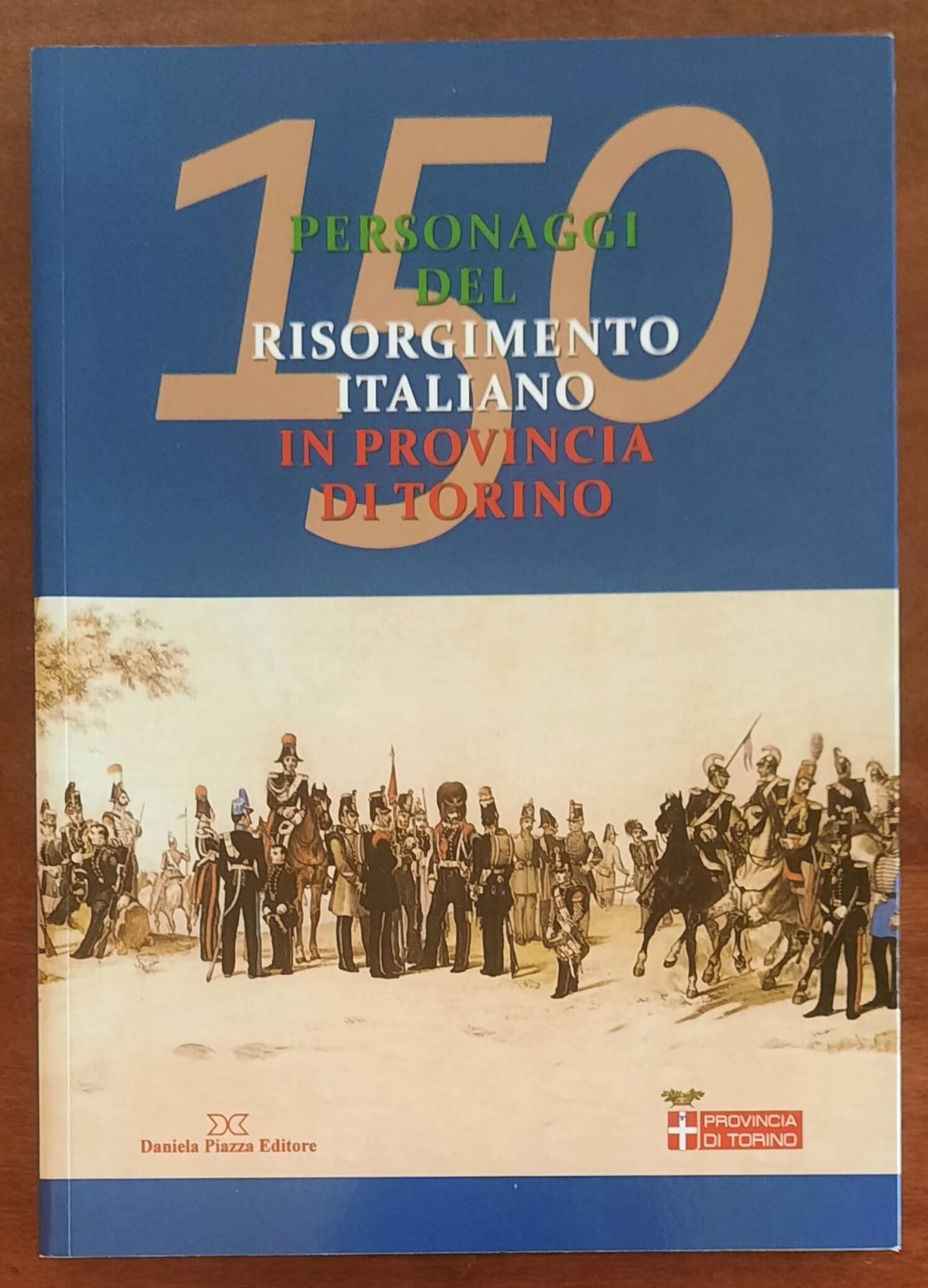 150 personaggi del risorgimento italiano in provincia di Torino